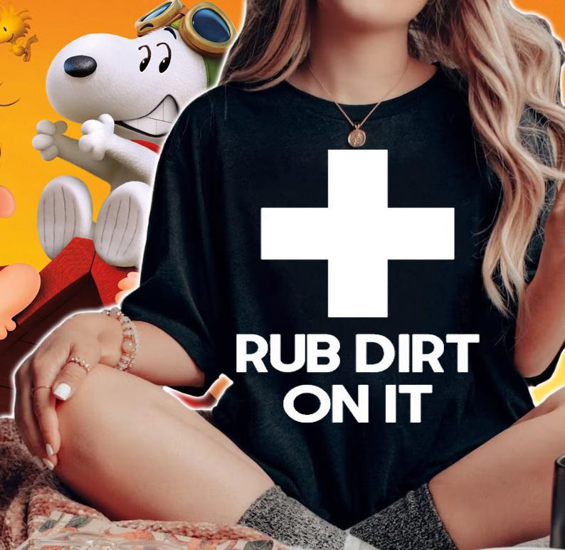 Rub Dirt On It T-Shirt woman shirt