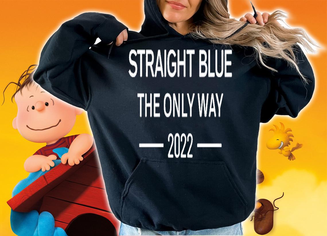 Straight Blue The Only Way 2022 T-Shirt hoodie
