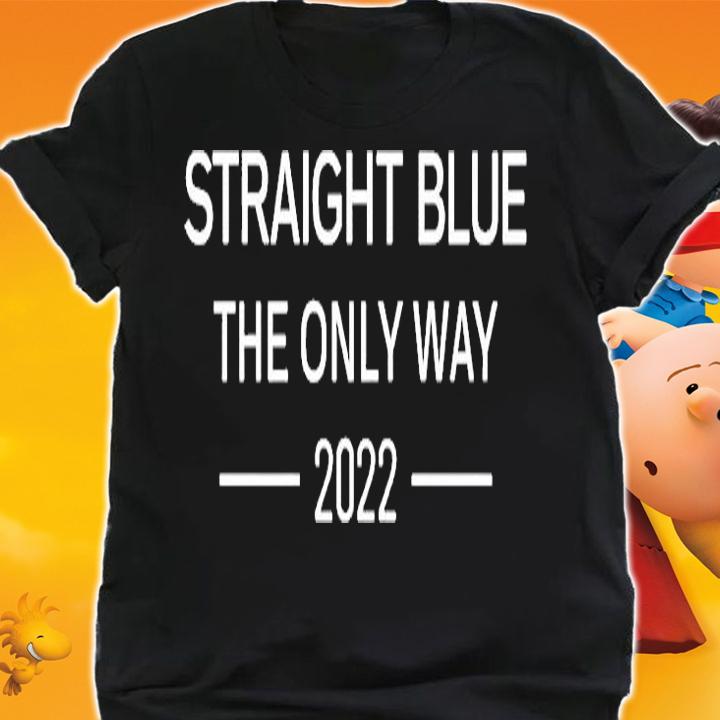 Straight Blue The Only Way 2022 T-Shirt shirt