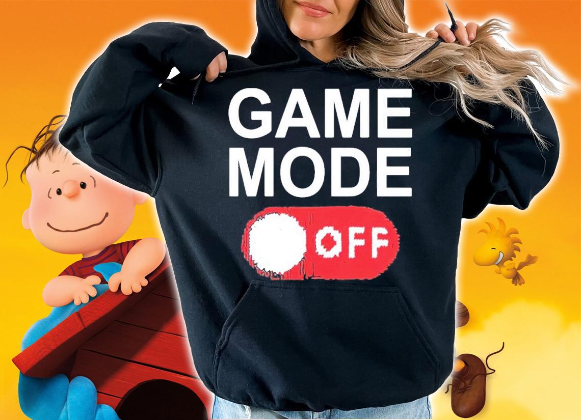 Game mode off shirt hoodie
