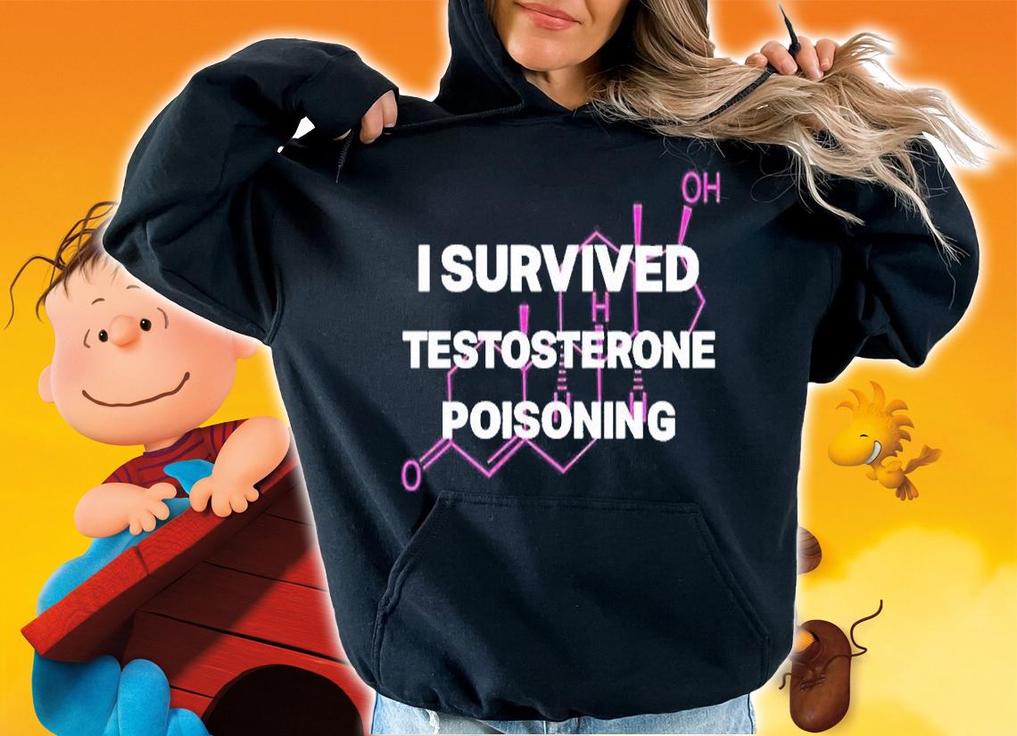 I survived Testosterone poisoning T-shirt hoodie