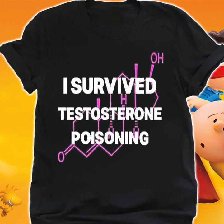 I survived Testosterone poisoning T-shirt shirt