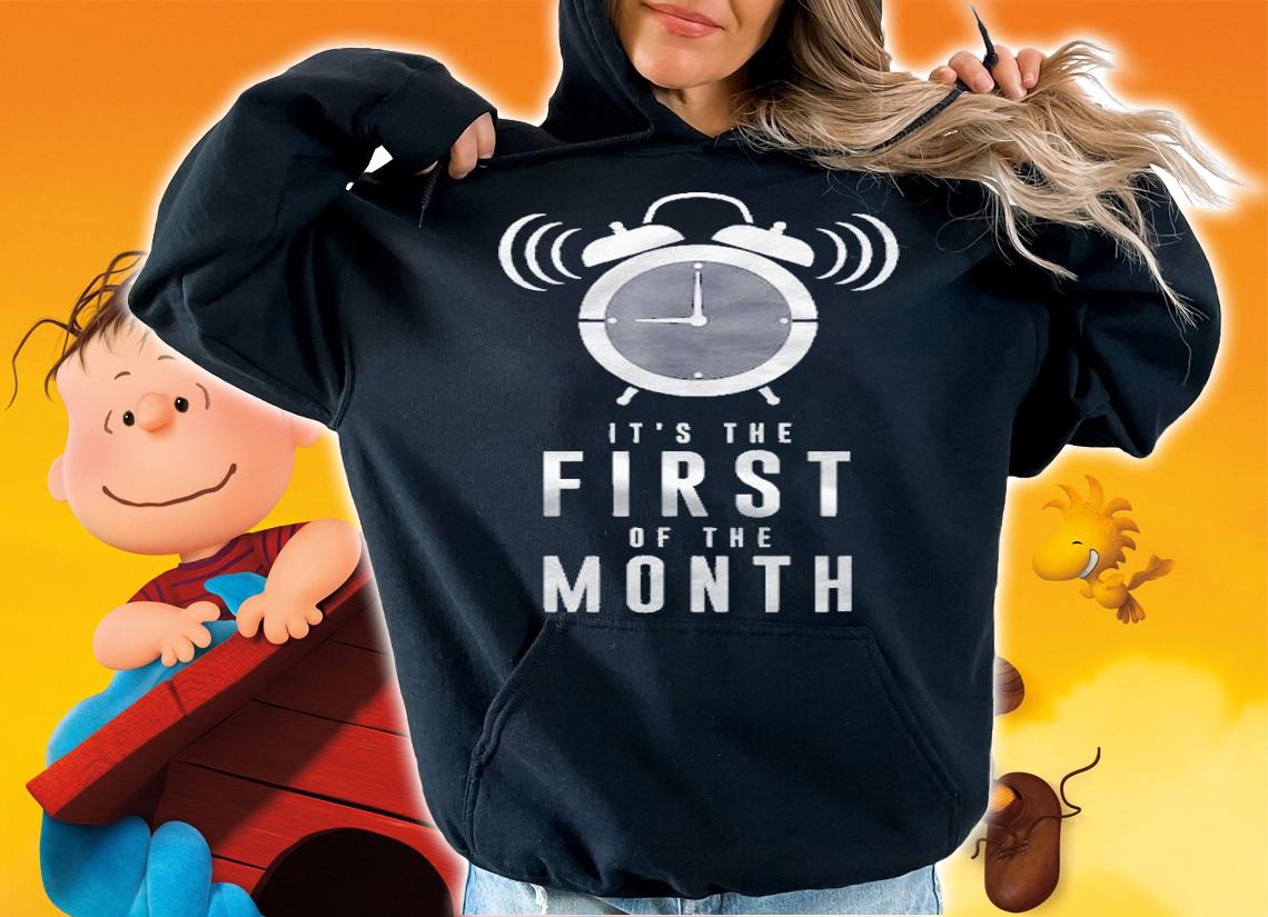 Its The First Of The Month Shirt hoodie