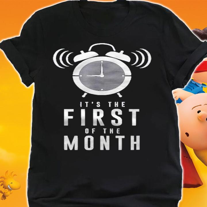 Its The First Of The Month Shirt shirt
