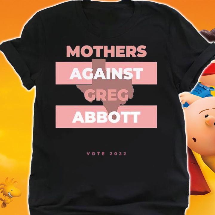 Mothers Against Greg Abbott Democrat T-Shirt shirt