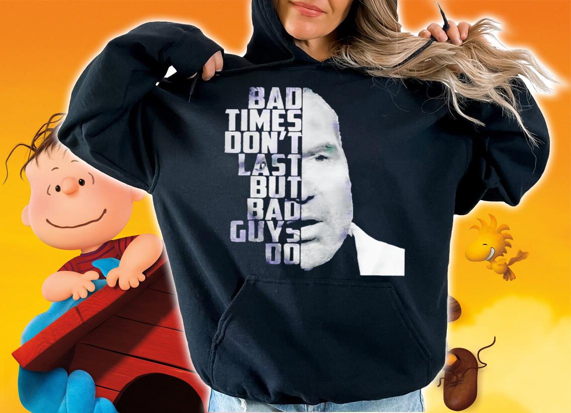 Scott Hall bad times don't last but bad guys do shirt hoodie