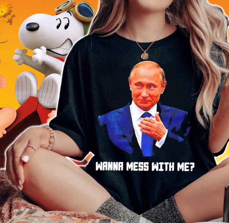 Do You Want to Get Involved with Me Vladimir Putin T-Shirt woman shirt