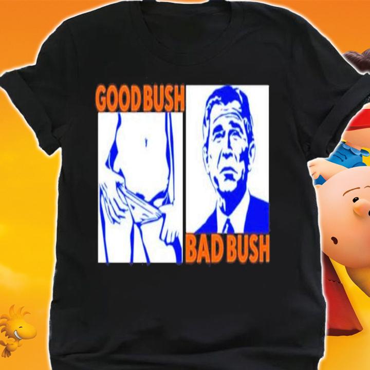 Good Bush Bad Bush George Walker Bush Shirt shirt
