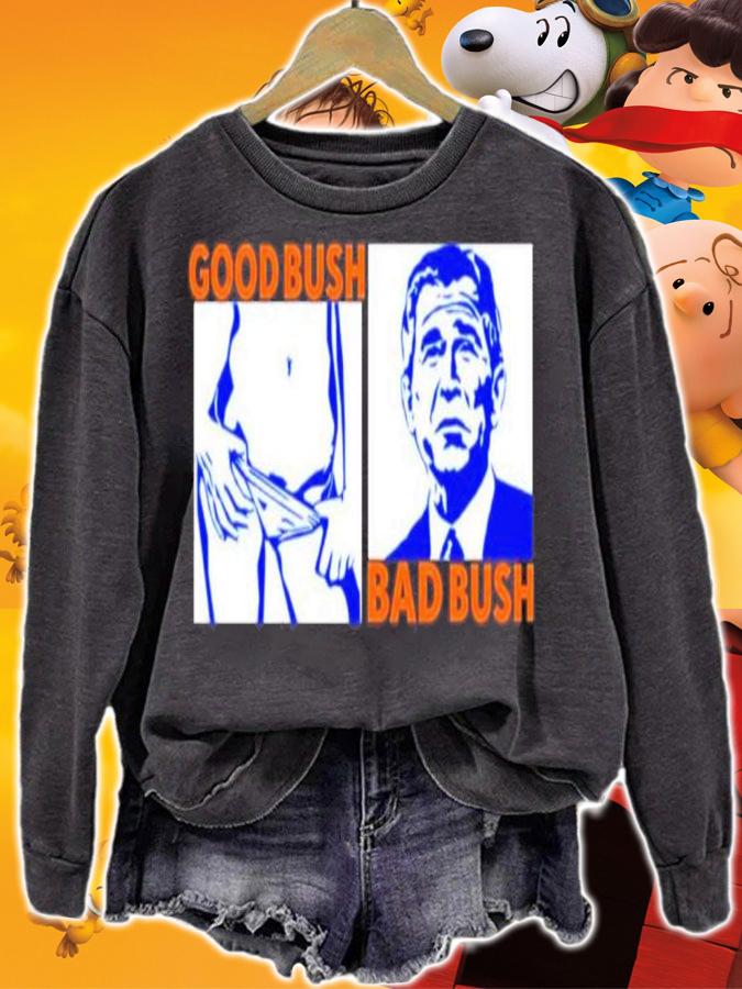 Good Bush Bad Bush George Walker Bush Shirt sweatshirt