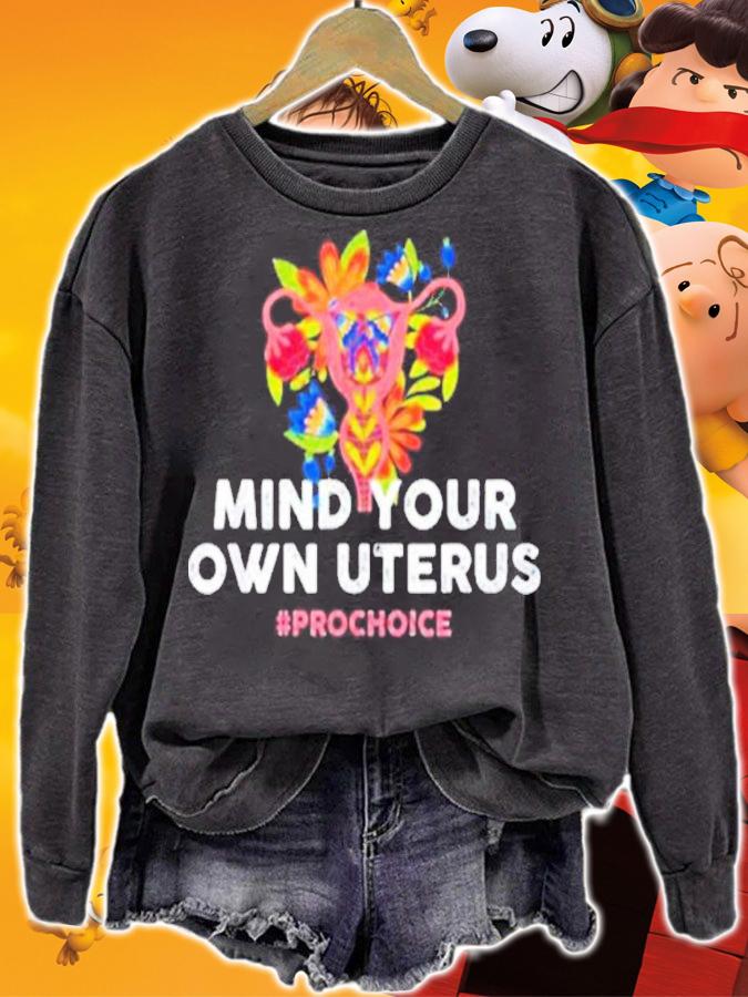 Mind Your Own Uterus #Prochoice Flower Shirt sweatshirt