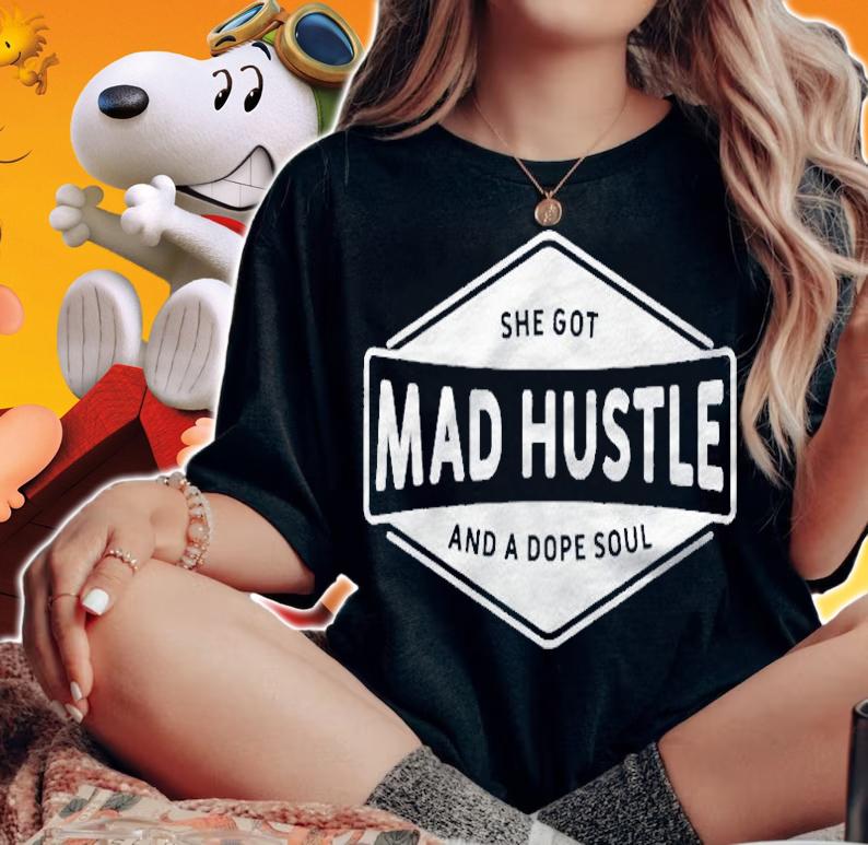 She Got Mad Hustle And A Dope Soul Boss Girl Woman Hustler Shirt