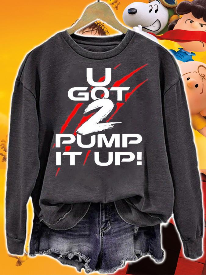 U Got 2 Pump It Up shirt