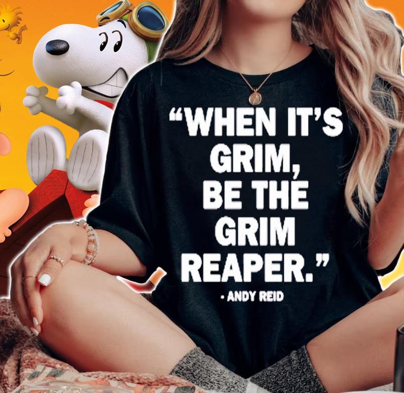 When It's Grim Be The Grim Reaper Andy Reid T-Shirt woman shirt