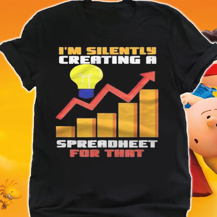 Im Silently Creating A Spreadsheet For That Accountant Shirt shirt
