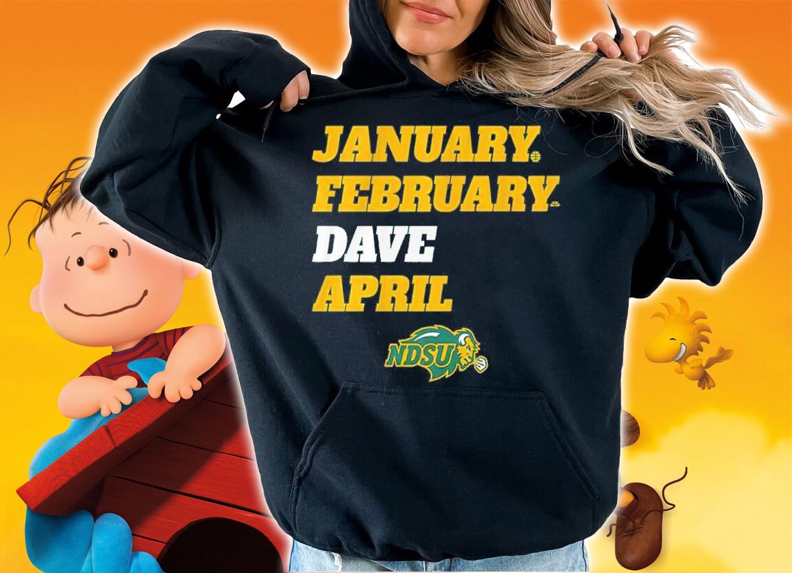 NDSU January February Dave April Shirt hoodie