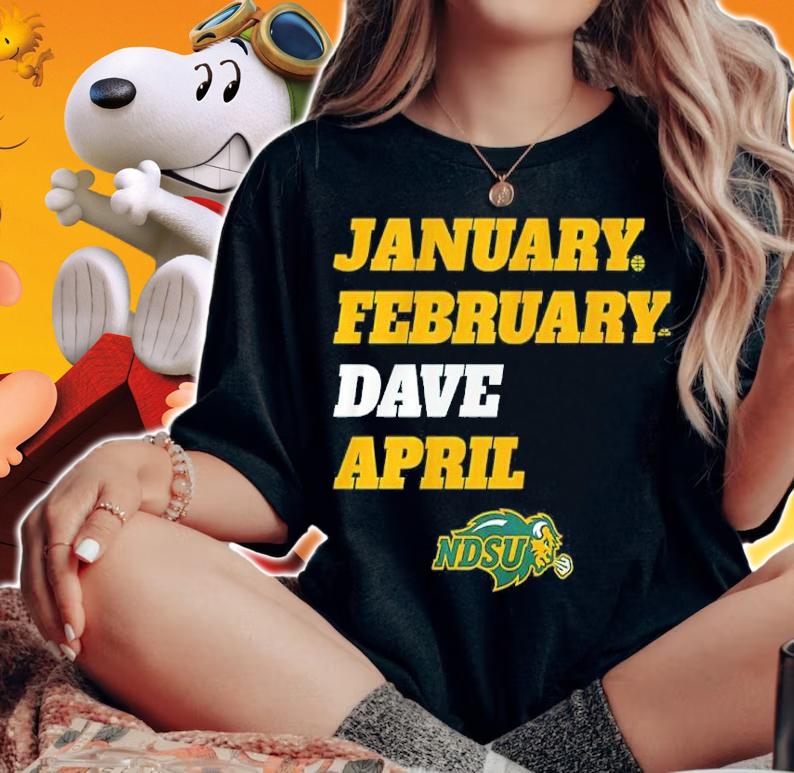 NDSU January February Dave April Shirt woman shirt