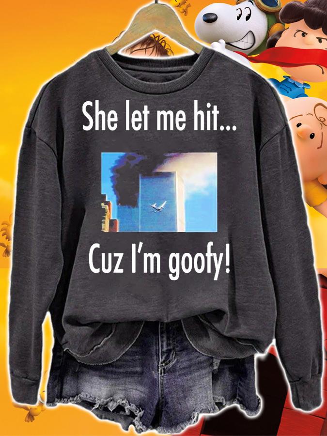 She Let Me Hit Cuz Im Goofy T-Shirt sweatshirt