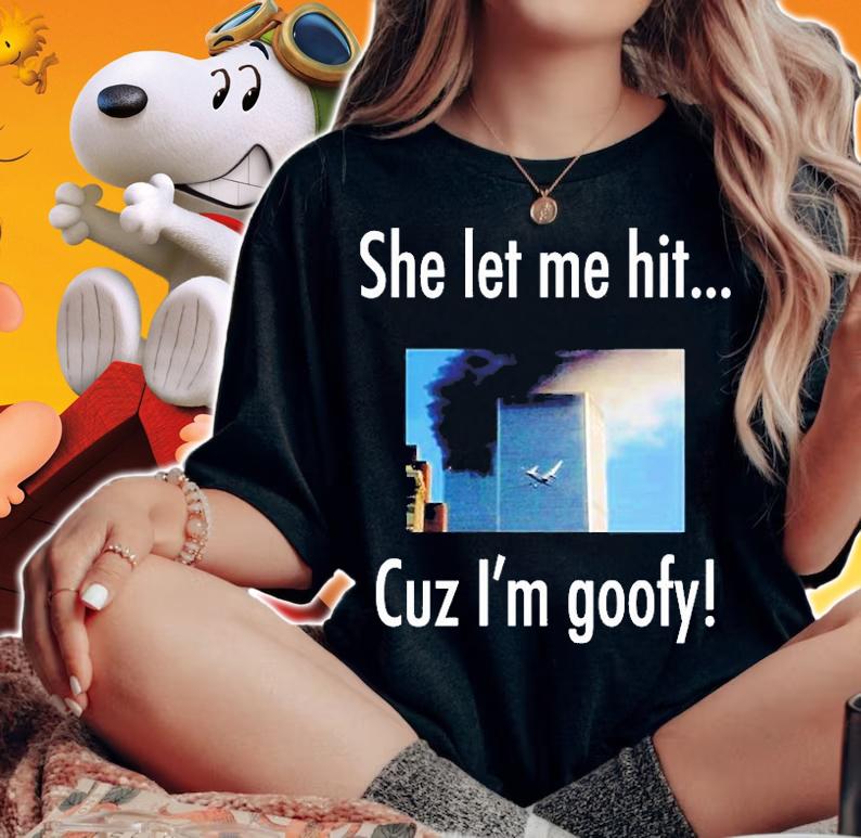 She Let Me Hit Cuz Im Goofy T-Shirt woman shirt