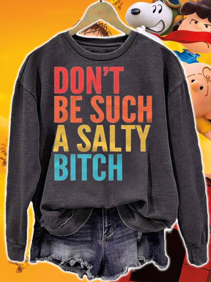 Vintage Dont Be Such A Salty Bitch Sarcastic Offensive Shirt sweatshirt