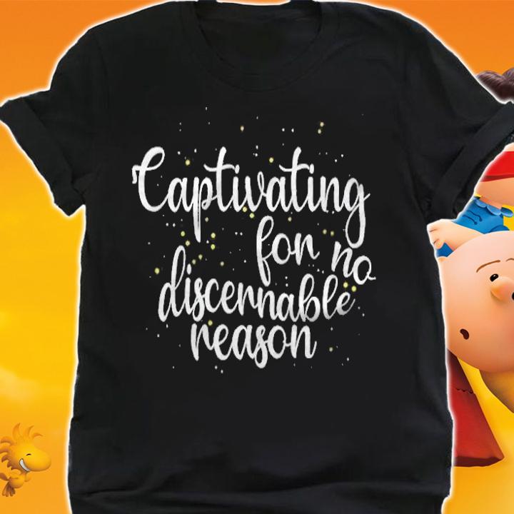 Captivating for no discernable reason T-shirt shirt