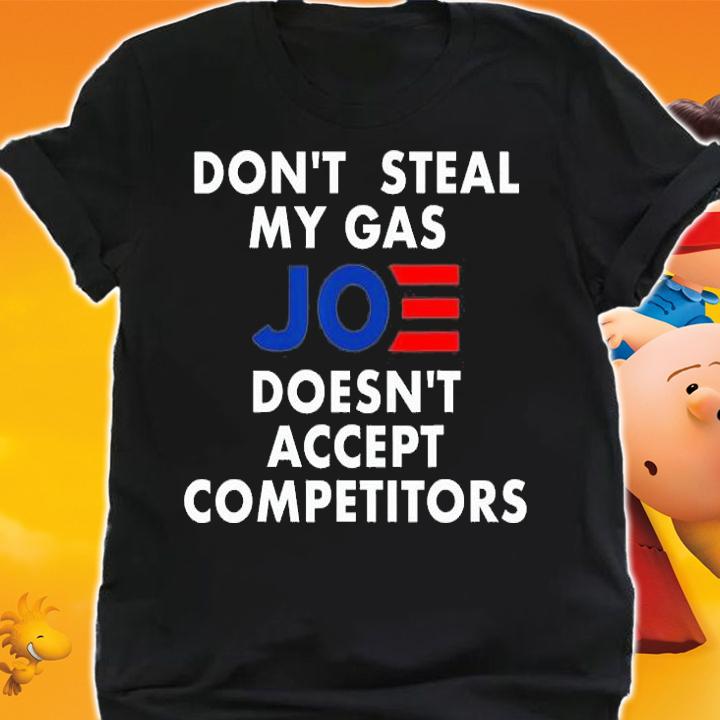Don't Steal My Gas Joe Doesn't Accept Competitors T-Shirt shirt