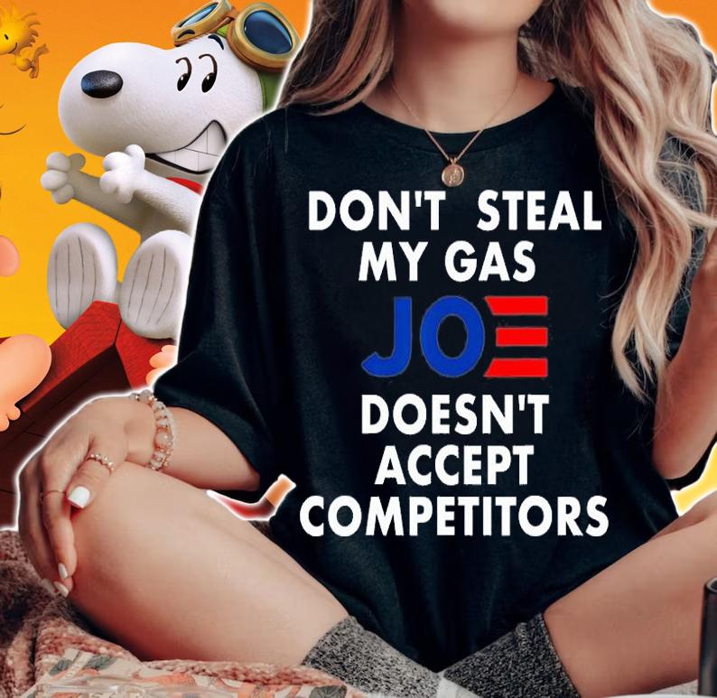 Don't Steal My Gas Joe Doesn't Accept Competitors T-Shirt woman shirt