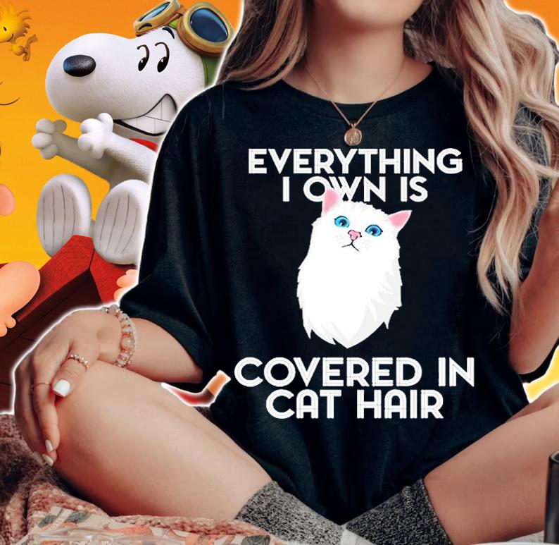 Everything I Own Is Covered In Cat Hair T-Shirt