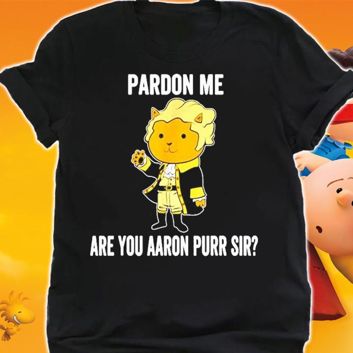 Hamilton Cat Pardon Me Are You Aaron Purr Sir T-Shirt shirt