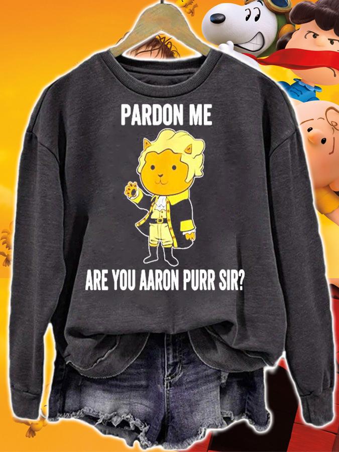 Hamilton Cat Pardon Me Are You Aaron Purr Sir T-Shirt sweatshirt
