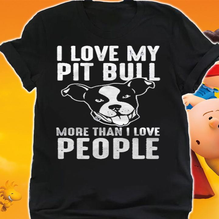 I Love My Pit Bull More Than I Love People Shirt shirt