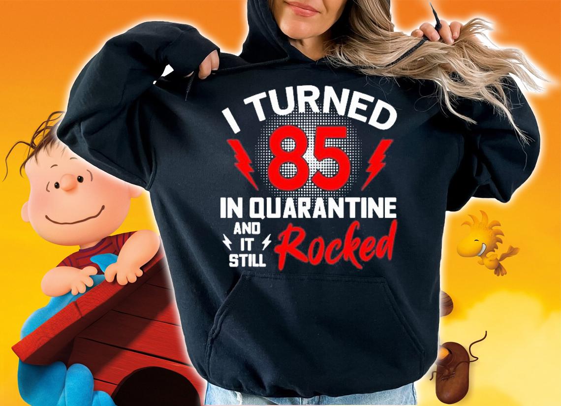 I Turned 85 In Quarantine 85Th Birthday Quarantined Gift Men T-Shirt hoodie