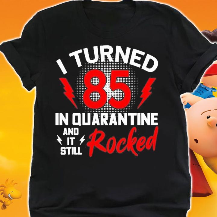 I Turned 85 In Quarantine 85Th Birthday Quarantined Gift Men T-Shirt shirt