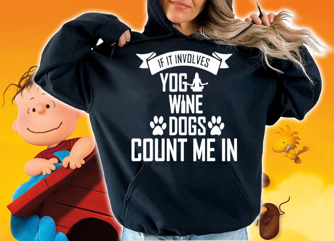 If It Involves Yoga Wine And Dogs Count Me In T-Shirt