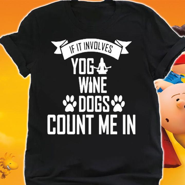 If It Involves Yoga Wine And Dogs Count Me In T-Shirt