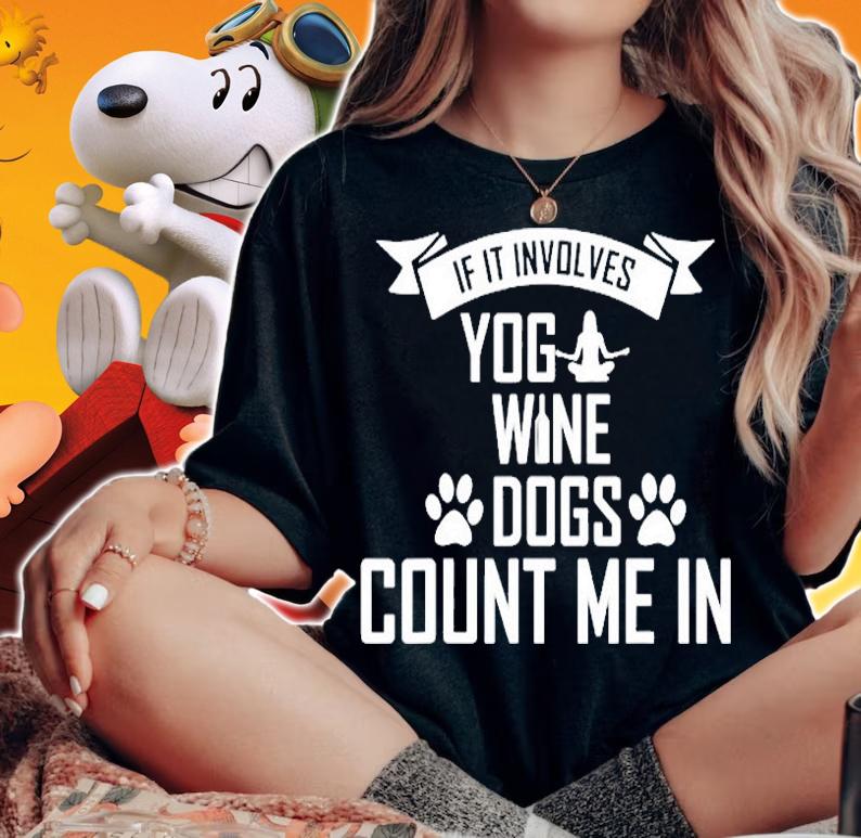 If It Involves Yoga Wine And Dogs Count Me In T-Shirt