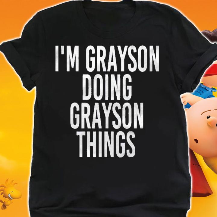 Im Grayson Doing Grayson Things Funny Birthday Gift Idea Shirt shirt