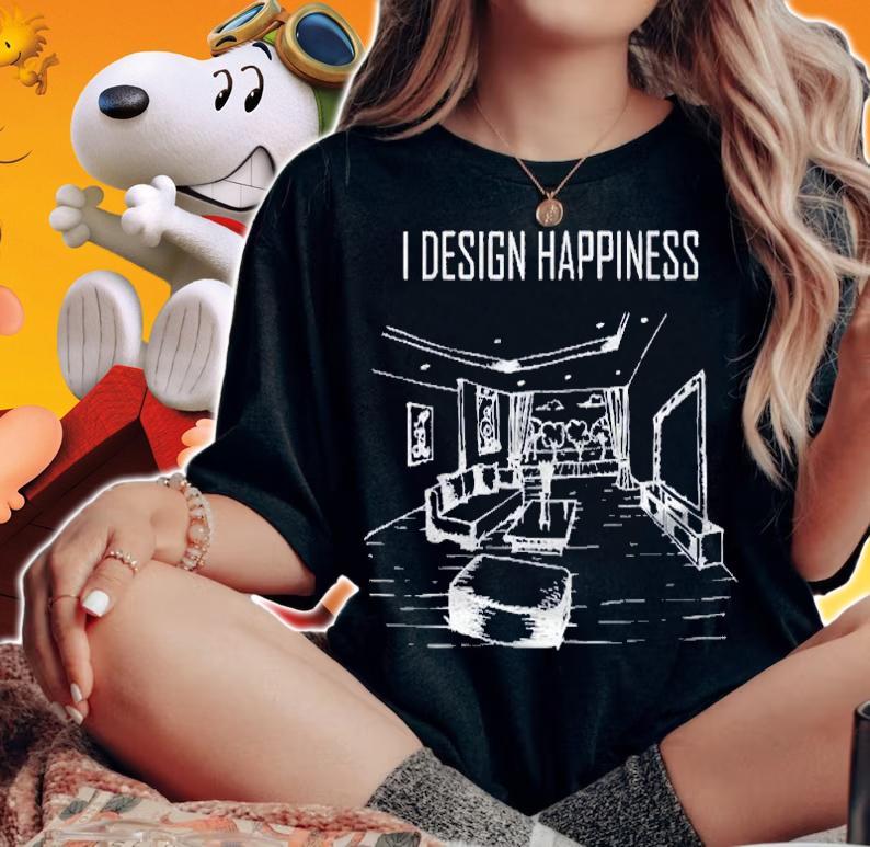 Interior Designer  I Design Happiness Premium Shirt woman shirt