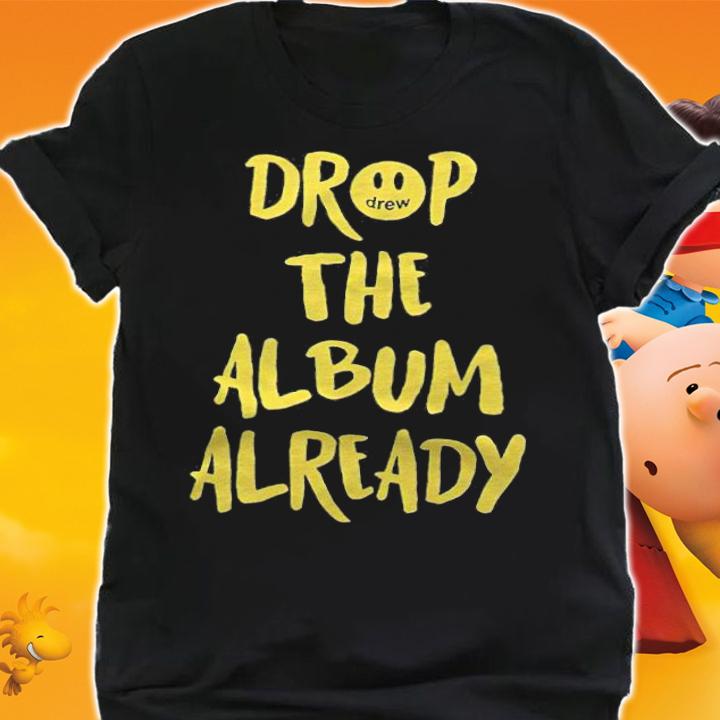 Justin Bieber drop the album already T-shirt shirt