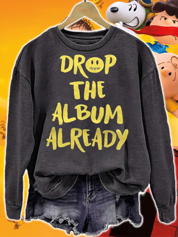 Justin Bieber drop the album already T-shirt sweatshirt