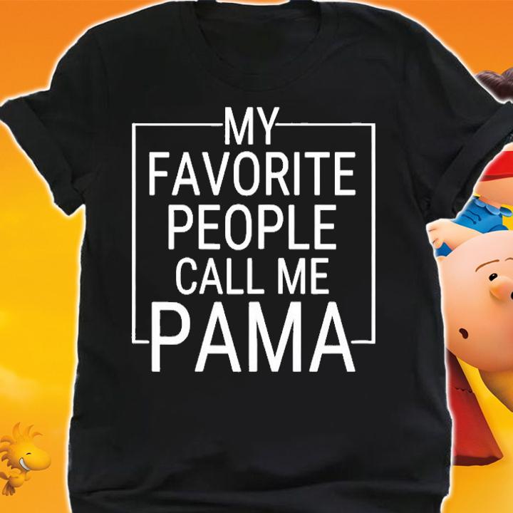 My Favorite People Call Me Pama T-Shirt shirt