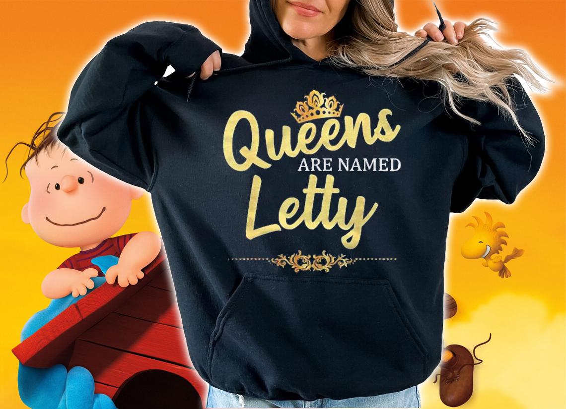 Queens Are Named Letty Personalized Funny Birthday Gift Shirt hoodie
