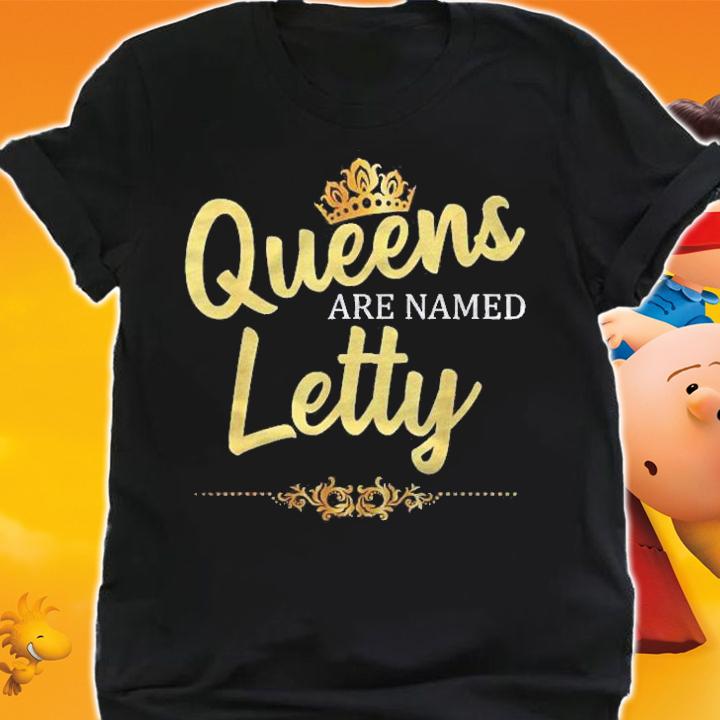 Queens Are Named Letty Personalized Funny Birthday Gift Shirt shirt