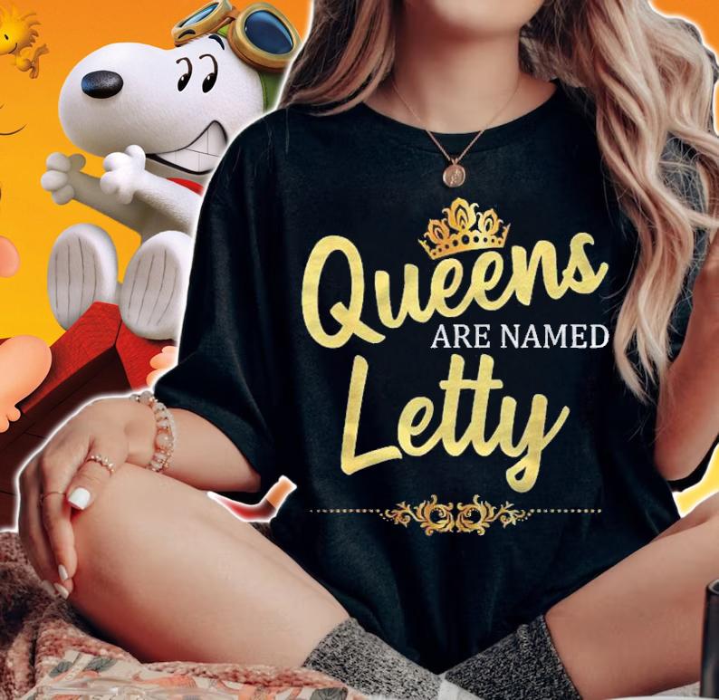 Queens Are Named Letty Personalized Funny Birthday Gift Shirt woman shirt