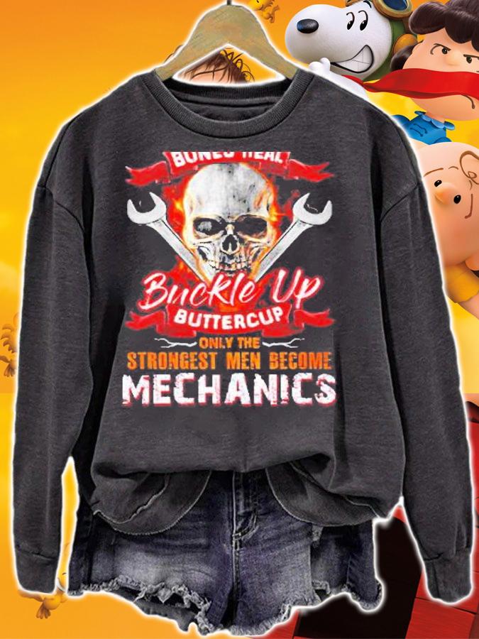 Sweat Dries Blood Clots Bones Heal Buckle Up Buttercup Only The Strongest Men Become Mechanics Shirt sweatshirt