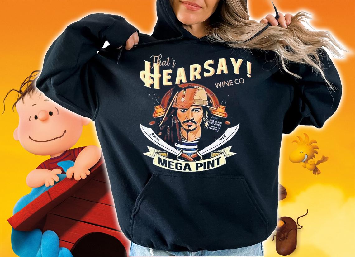 Thats Hearsay Wine Co Mega Pint Jack Sparrow t-shirt hoodie
