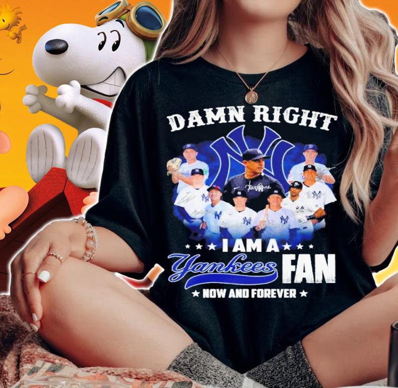 Damn Right I Am A New York Yankees Fan Now And Forever Signatures Shirt woman shirt