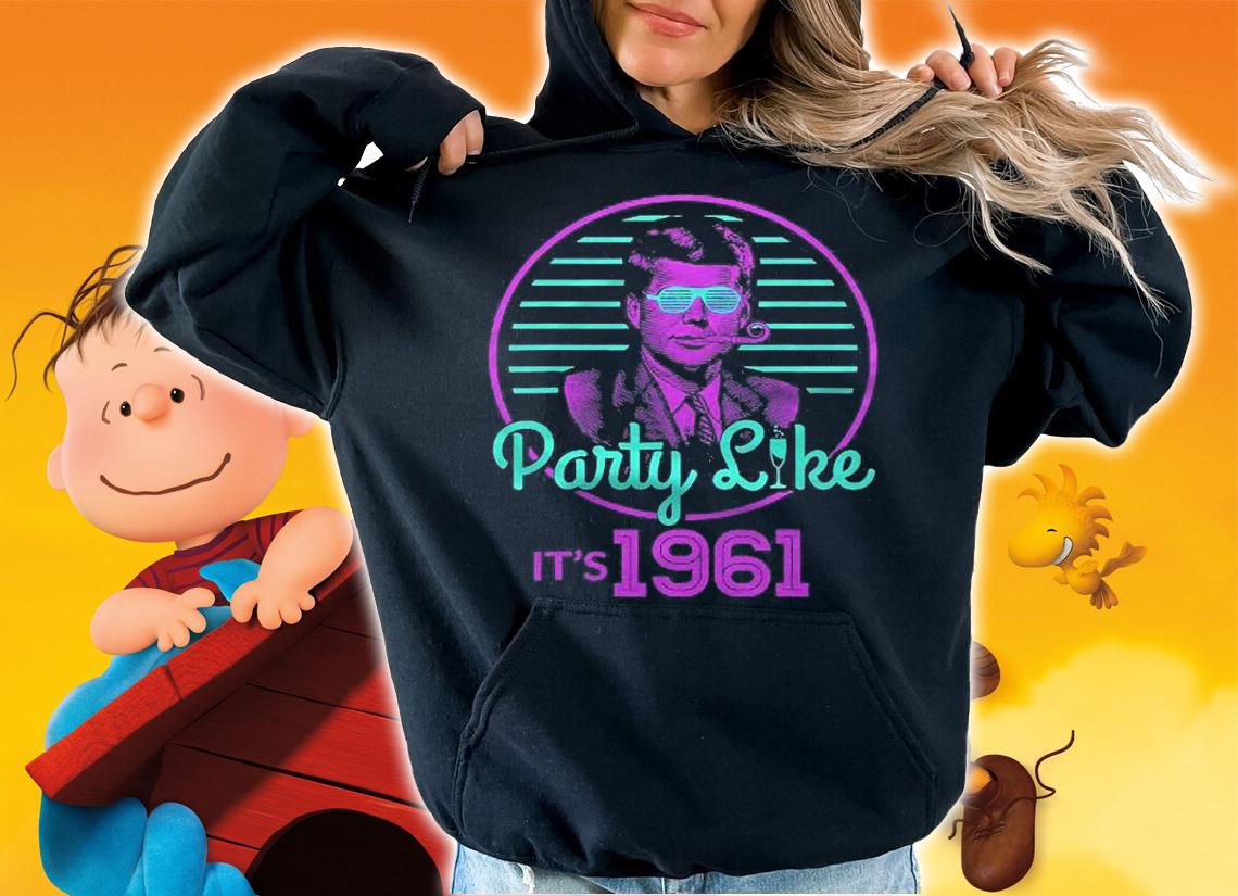 John Kennedy Party Like Its 1961 Jfk Presidential Shirt hoodie