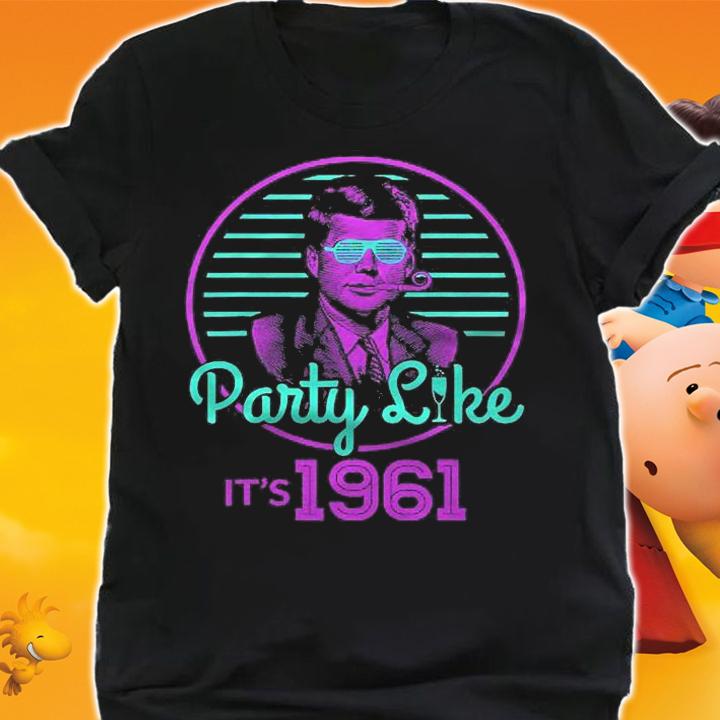 John Kennedy Party Like Its 1961 Jfk Presidential Shirt shirt