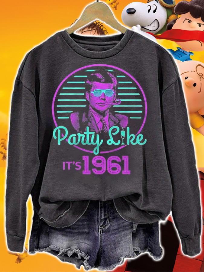 John Kennedy Party Like Its 1961 Jfk Presidential Shirt sweatshirt