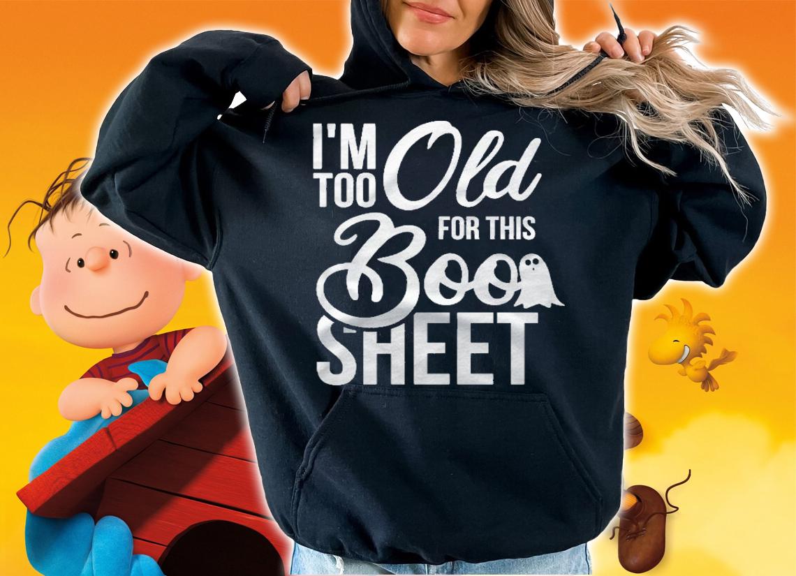 Funny Halloween Im Too Old For This Boo Sheet Pun Design Shirt hoodie
